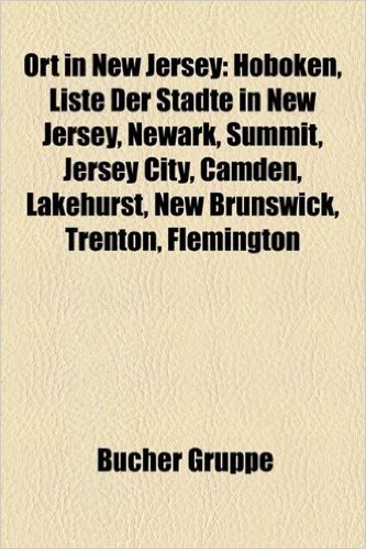 Ort in New Jersey: Hoboken, Newark, Liste Der Stadte in New Jersey, Camden, Princeton, Summit, Jersey City, Trenton, Lakehurst, New Bruns