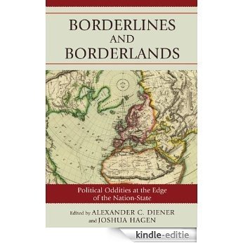 Borderlines and Borderlands: Political Oddities at the Edge of the Nation-State [Kindle-editie]