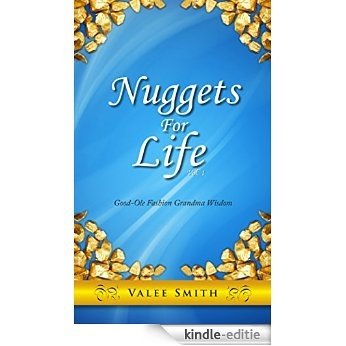 Nuggets For Life: Good-Ole Fashion Grandma Wisdom (Volume 1) (English Edition) [Kindle-editie]