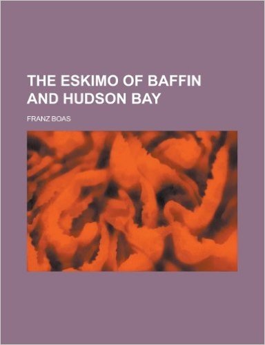 The Eskimo of Baffin and Hudson Bay
