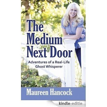 The Medium Next Door: Adventures of a Real-Life Ghost Whisperer [Kindle-editie]