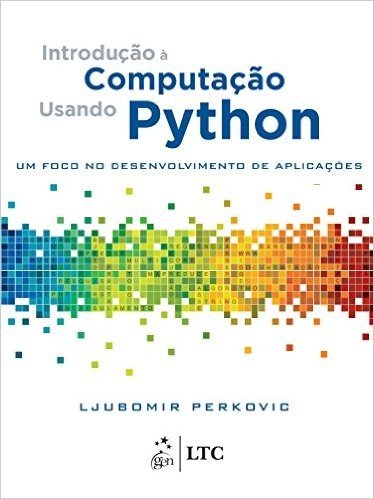 Introdução à Computação Usando Python. Um Foco no Desenvolvimento de Aplicações