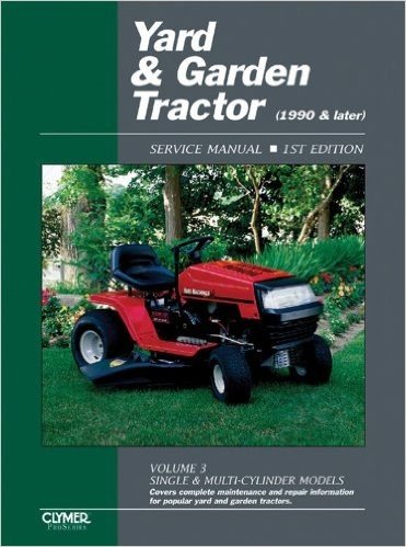 Yard & Garden Tractor Service Manual- 1990 & Later, Vol. 3: Single & Multi-Cylinder Models (Clymer Proseries)