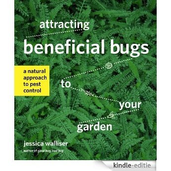 Attracting Beneficial Bugs to Your Garden: A Natural Approach to Pest Control (English Edition) [Kindle-editie]