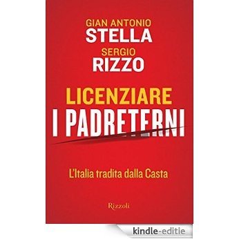 Licenziare i padreterni: L'Italia tradita dalla casta (Saggi italiani) [Kindle-editie]