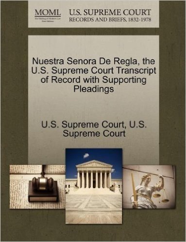 Nuestra Senora de Regla, the U.S. Supreme Court Transcript of Record with Supporting Pleadings
