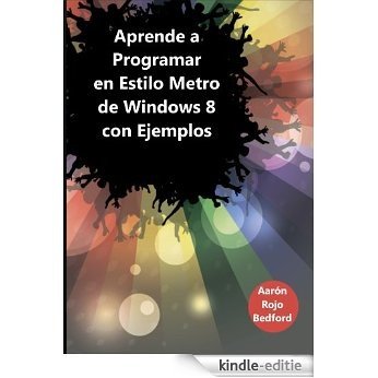 Aprende a Programar el Estilo Metro de Windows 8 con Ejemplos (Spanish Edition) [Kindle-editie]