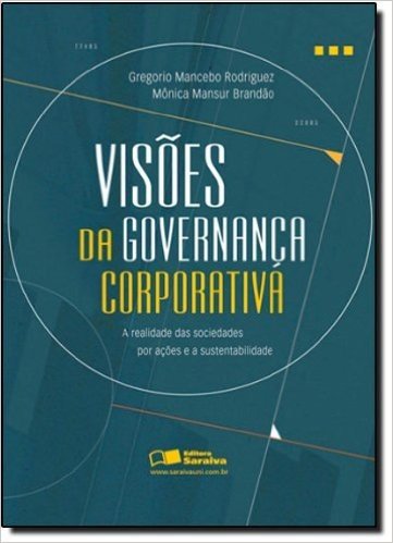 Visoes Da Governança Corporativa A Realidade. Das Sociedades Por Açoes E A Sustentabilidade