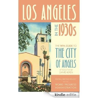 Los Angeles in the 1930s: The WPA Guide to the City of Angels (WPA Guides) [Kindle-editie]
