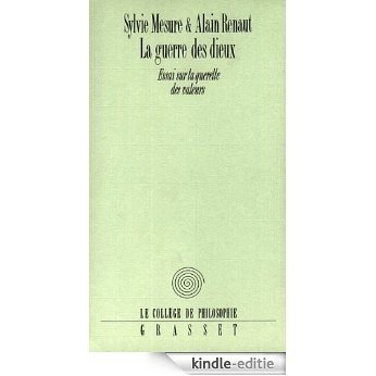 La guerre des Dieux Essai sur la querelle des valeurs (Collège de Philosophie) (French Edition) [Kindle-editie]