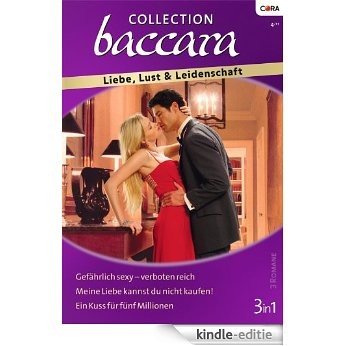 Collection Baccara Band 0300: Ein Kuss für fünf Millionen / Meine Liebe kannst du nicht kaufen / Gefährlich sexy - verboten reich / [Kindle-editie]