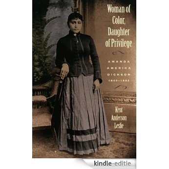 Woman of Color, Daughter of Privilege: Amanda America Dickson, 1849-1893: Amanda America Dickson, 1849-93 [Kindle-editie]