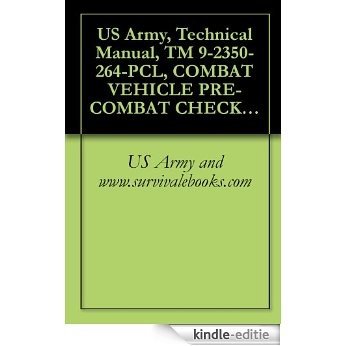 US Army, Technical Manual, TM 9-2350-264-PCL, COMBAT VEHICLE PRE-COMBAT CHECKLIST FOR TANK, COMBAT, FULL TRAC 120-MM GUN, M1A1, GENERAL ABRAMS, (NSN 2350-01-067-1095), ... military manuals on cd, (English Edition) [Kindle-editie]