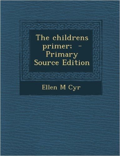 The Childrens Primer; - Primary Source Edition