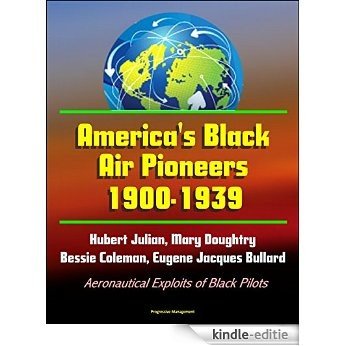 America's Black Air Pioneers, 1900-1939: Hubert Julian, Mary Doughtry, Bessie Coleman, Eugene Jacques Bullard - Aeronautical Exploits of Black Pilots (English Edition) [Kindle-editie]