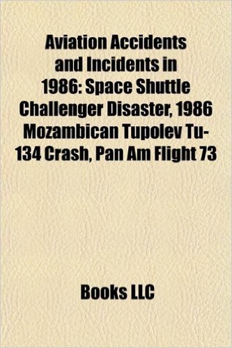 Aviation Accidents and Incidents in 1986: Space Shuttle Challenger Disaster, 1986 Mozambican Tupolev Tu-134 Crash, Pan Am Flight 73
