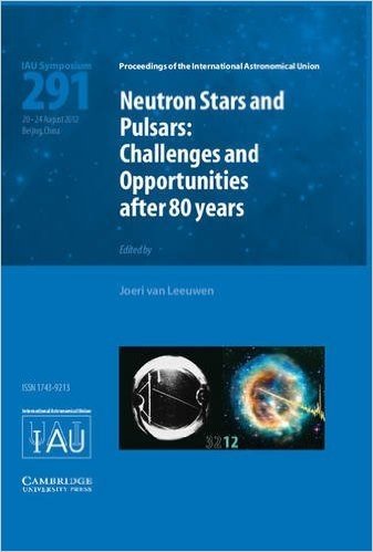 Neutron Stars and Pulsars (Iau S291): Challenges and Opportunities After 80 Years