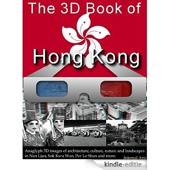 3D Book of Hong Kong. Anaglyph 3D images of architecture, culture, nature, landscapes in Nan Lian, Sok Kwu Wan, Por Lo Shan and more. (3D Books 90) (English Edition) [Kindle-editie]