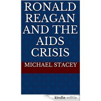 Ronald Reagan and the AIDS Crisis (English Edition) [Kindle-editie]