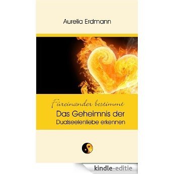 Füreinander bestimmt - Das Geheimnis der Dualseelenliebe erkennen (German Edition) [Kindle-editie]