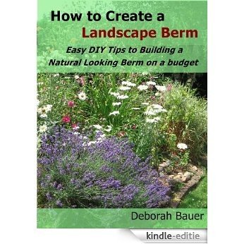 How to Create a Landscape Berm - Easy D.I.Y. Tips to Building a Natural Looking Berm on a Budget (English Edition) [Kindle-editie]