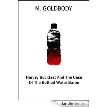 Harvey Buckfast And The Case Of The Bottled Water Baron (Harvey Buckfast Adventures Book 1) (English Edition) [Kindle-editie]