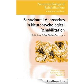 Behavioural Approaches in  Neuropsychological Rehabilitation: Optimising Rehabilitation Procedures (Neuropsychological Rehabilitation: A Modular Handbook) [Kindle-editie]