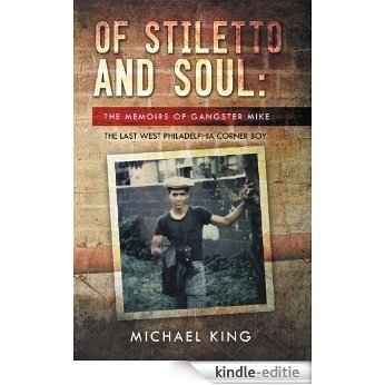 OF STILETTO AND SOUL: THE MEMOIRS OF GANGSTER MIKE THE LAST WEST PHILADELPHIA CORNER BOY (English Edition) [Kindle-editie]