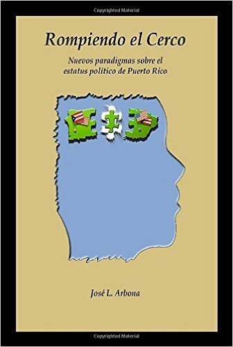Rompiendo El Cerco: Nuevos Paradigmas Sobre El Estatus Polmtico de Puerto Rico