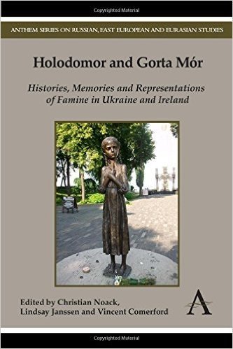 Holodomor and Gorta Mor: Histories, Memories and Representations of Famine in Ukraine and Ireland