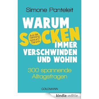 Warum Socken immer verschwinden und wohin: 300 spannende Alltagsfragen (German Edition) [Kindle-editie]