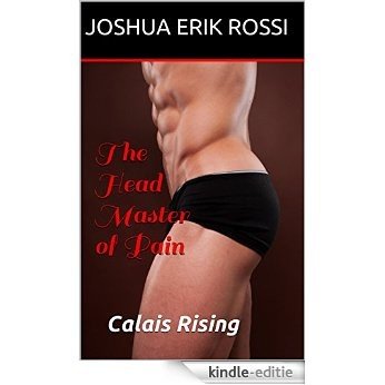 The Head Master of Pain: Calais Rising (The Teachings of Spenser Carlyle Series Book 4) (English Edition) [Kindle-editie]