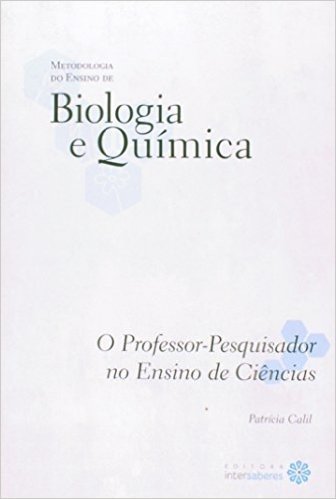 O Professor Pesquisador no Ensino de Ciências - Volume 2. Coleção Metodologia do Ensino de Biologia e Química