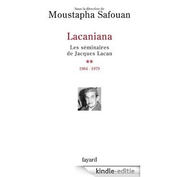 Lacaniana, tome 2 : Les séminaires de Jacques Lacan (1964-1979) (Histoire de la Pensée) (French Edition) [Kindle-editie]