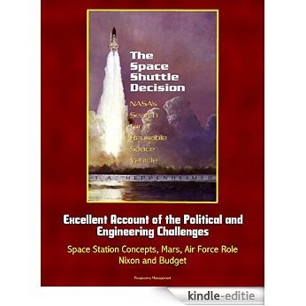 The Space Shuttle Decision: NASA's Search for a Reusable Space Vehicle - Excellent Account of the Political and Engineering Challenges, Space Station Concepts, ... Role, Nixon and Budget (English Edition) [Kindle-editie]