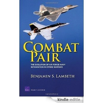 Combat Pair: The Evolution of Air Force-Navy Integration in Strike Warfare (Project Air Force) [Kindle-editie]