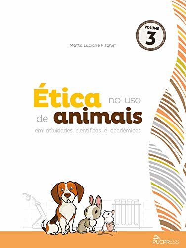 Ética no uso de animais em atividades científicas e acadêmicas (Coleção Ética em pesquisa Livro 3)