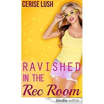 Ravished in the Rec Room: Taboo Interracial Short Story (English Edition) [Kindle-editie]