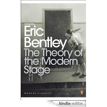 The Theory of the Modern Stage: From Artaud to Zola: an Introduction to Modern Theatre and Drama (Penguin Modern Classics) [Kindle-editie]