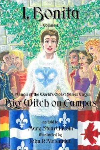 I, Bonita Big Witch on Campus, Volume 1: A Memoir of the World's Oldest Living Serial Virgin
