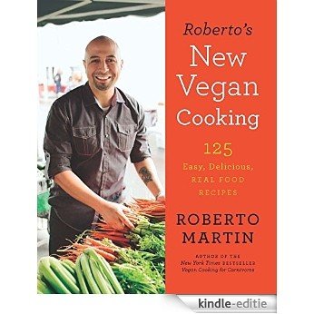 Roberto's New Vegan Cooking: 125 Easy, Delicious, Real Food Recipes [Kindle-editie]