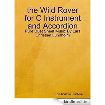 the Wild Rover for C Instrument and Accordion - Pure Duet Sheet Music By Lars Christian Lundholm [Kindle-editie]