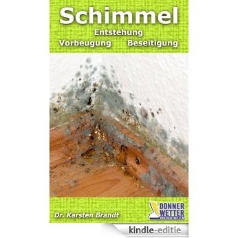 Schimmel - Entstehung, Vorbeugung, Beseitigung (German Edition) [Kindle-editie]