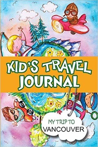 Kids Travel Journal: My Trip to Vancouver