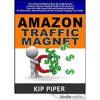 Amazon Traffic Magnet Quick Start Guide : The Internet Marketing Book for Small Business to Attract Massive Targeted Traffic to Your Business (English Edition) [Kindle-editie]
