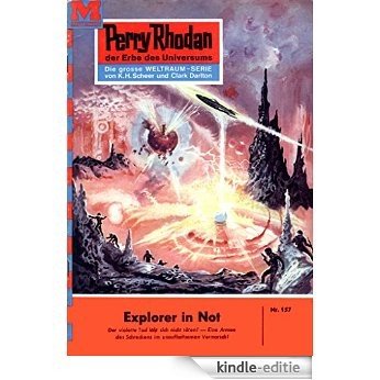 Perry Rhodan 157: Explorer in Not (Heftroman): Perry Rhodan-Zyklus "Das Zweite Imperium" (Perry Rhodan-Erstauflage) (German Edition) [Kindle-editie]