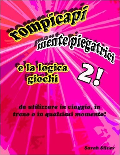 rompicapi, mente piegatrici, e la logica giochi 2! da utilizzare in viaggio, in treno o in qualsiasi momento! (Italian Edition)