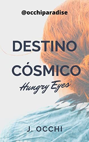 DESTINO CÓSMICO: Hungry Eyes