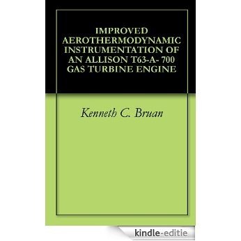 IMPROVED AEROTHERMODYNAMIC INSTRUMENTATION OF AN ALLISON T63-A- 700 GAS TURBINE ENGINE (English Edition) [Kindle-editie]