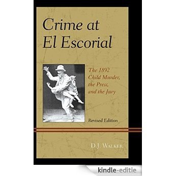 Crime At El Escorial: The 1892 Child Murder, the Press, and the Jury [Kindle-editie]